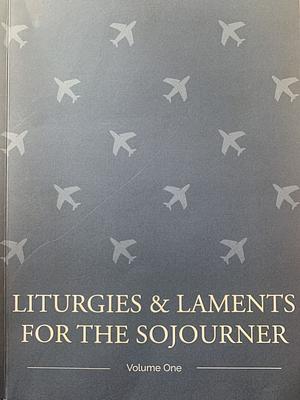 Liturgies and Laments for the Sojourner by Alicia Boyce