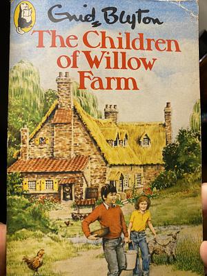 The Children of Willow Farm by Enid Blyton