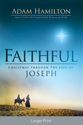 Faithful [large Print]: Christmas Through the Eyes of Joseph by Adam Hamilton