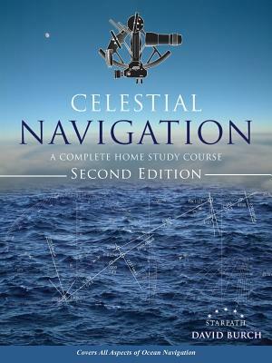 Celestial Navigation: A Complete Home Study Course, Second Edition by David Burch