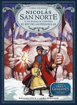 Nicolás San Norte y la batalla contra el rey de las pesadillas by William Joyce, William Joyce, Laura Geringer