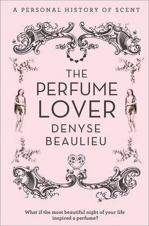 The Perfume Lover by Denyse Beaulieu