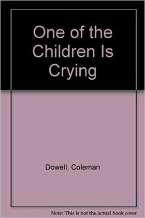 One Of The Children Is Crying by Coleman Dowell