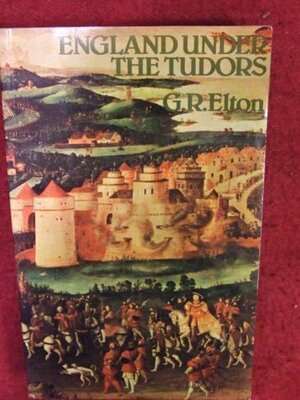 England Under the Tudors: A History of England by G.R. Elton
