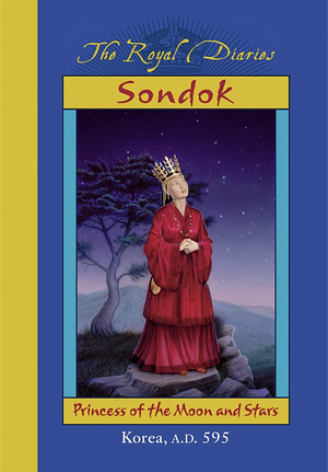 Sŏndŏk: Princess of the Moon and Stars, Korea, A.D. 595 by Sheri Holman