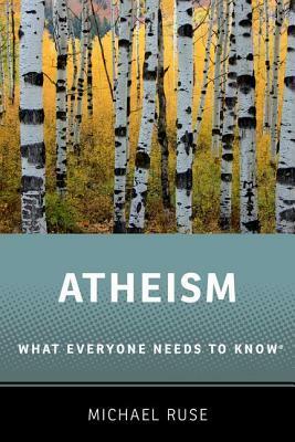 Atheism: What Everyone Needs to Know by Michael Ruse