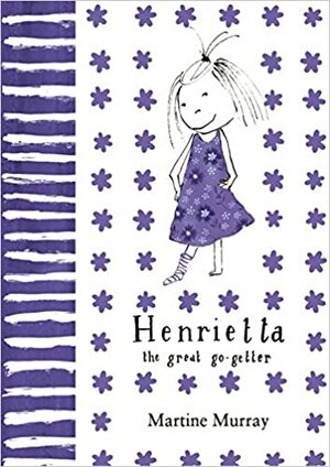 Henrietta the Great Go-Getter by Martine Murray