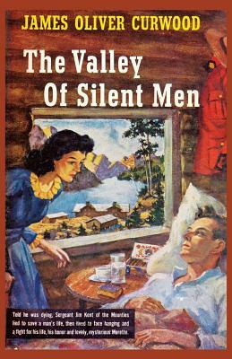 The Valley of Silent Men by James Oliver Curwood