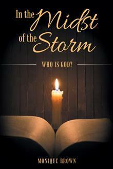 In the Midst of the Storm: Who Is God? by Monique Brown