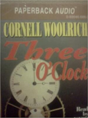 Three O'Clock by Cornell Woolrich