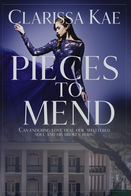Pieces To Mend by Clarissa Kae
