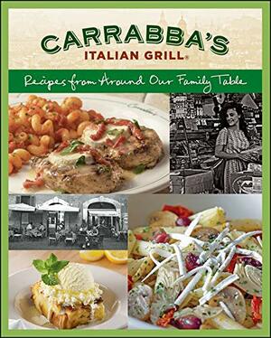 Carrabba's Italian Grill: Recipes from Around Our Family Table: Recipes from Around Our Family Table by Italian Grill Carrabbas, Rick Rodgers