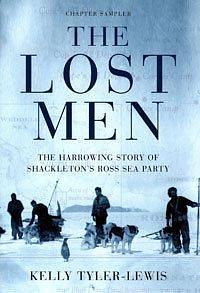 The Lost Men : The Harrowing Saga of Shackleton's Ross Sea Party by Kelly Tyler-Lewis, Kelly Tyler-Lewis