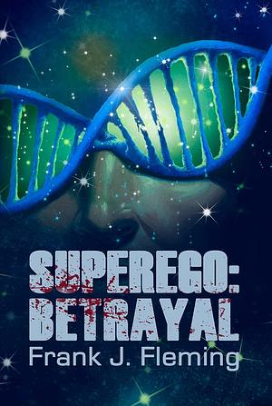 Superego: Betrayal by Frank J. Fleming