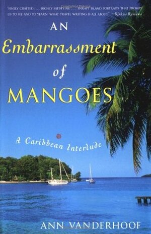 An Embarrassment of Mangoes : A Caribbean Interlude by Ann Vanderhoof