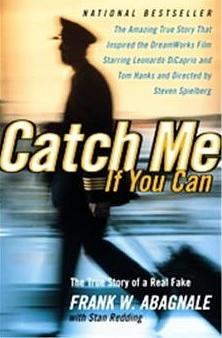 Catch Me If You Can: The Amazing True Story of the Youngest and Most Daring Con Man in the History of Fun and Profit! by Frank W. Abagnale, Stan Redding