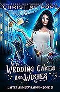 Wedding Cakes and Wishes by Christine Pope