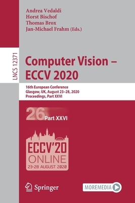 Computer Vision - Eccv 2020: 16th European Conference, Glasgow, Uk, August 23-28, 2020, Proceedings, Part XXVI by 