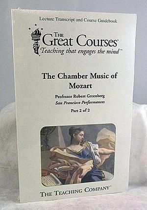 The Chamber Music of Mozart (Great Courses Lecture Transcript and Course Guidebook) 2 volumes by Robert Greenberg, Robert Greenberg