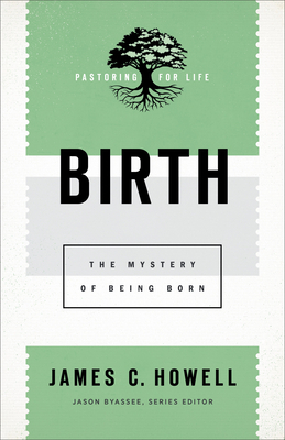 Birth: The Mystery of Being Born by James C. Howell