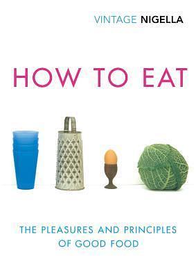 How to Eat: Vintage Classics Anniversary Edition by Nigella Lawson, Nigella Lawson