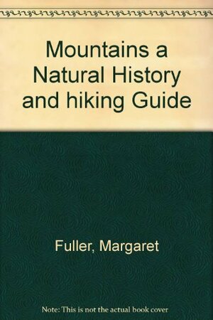 Mountains: A Natural History and Hiking Guide by Margaret Fuller