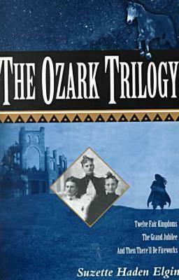The Ozark Trilogy: Twelve Fair Kingdoms, the Grand Jubilee, and Then There'll Be Fireworks by Suzette Haden Elgin