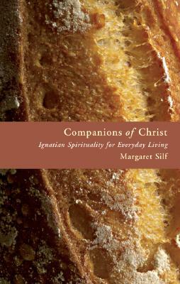 Companions of Christ: Ignatian Spirituality for Everyday Living by Margaret Silf