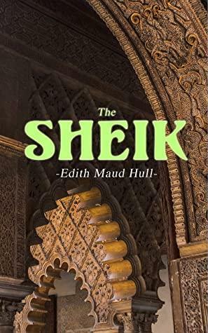 The Sheik: Desert Romance by E.M. Hull