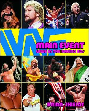 Main Event: Wwe in the Raging 80s by Brian Shields