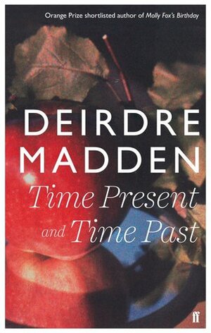 Time Present and Time Past by Deirdre Madden