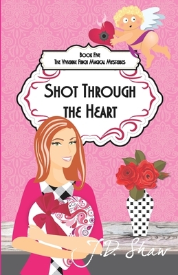 Shot Through The Heart by J. D. Shaw