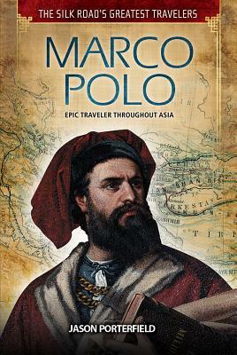 Marco Polo: Epic Traveler Throughout Asia by Jason Porterfield