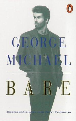 Bare: George Michael, His Own Story by George Michael, George Michael, Tony Parsons