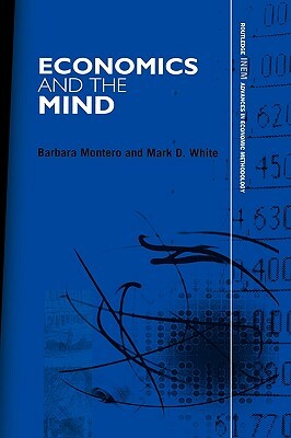 Economics and the Mind by Barbara Montero, Mark D. White