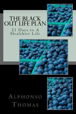 The Blackout Life Plan: Your Plan to Living Life Healthier! by Alphonso Thomas, Dana Thomas