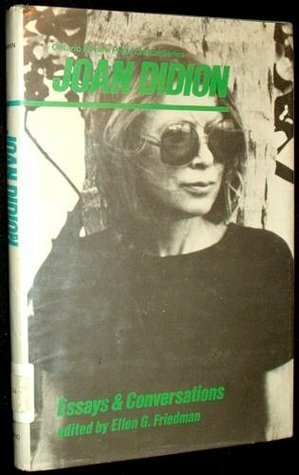 Joan Didion: Essays & Conversations by Ellen Friedman, Joan Didion