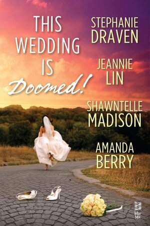 This Wedding is Doomed! by Shawntelle Madison, Jeannie Lin, Amanda Berry, Stephanie Draven