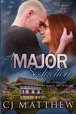 A Major Seduction: Colonel's Daughters Book 1 by Cj Matthew