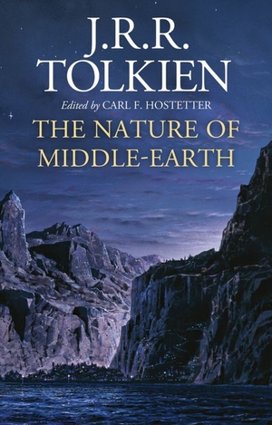 The Nature of Middle-earth: Late Writings on the Lands, Inhabitants, and Metaphysics of Middle-earth by J.R.R. Tolkien
