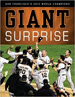 Giant Surprise: San Francisco's 2010 World Champions by Triumph Books