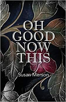 OH GOOD NOW THIS by Susan Merson