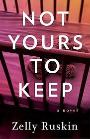 Not Yours to Keep by Zelly Ruskin, Zelly Ruskin