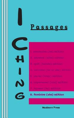 I Ching: Passages 8. feminine (she) edition by Duke of Chou, King Wen