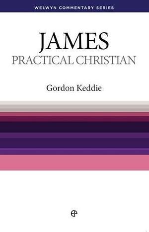 The Practical Christian by Gordon J. Keddie