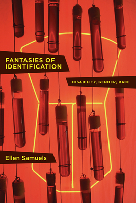 Fantasies of Identification: Disability, Gender, Race by Ellen Samuels