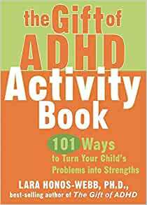 The Gift of ADHD Activity Book: 101 Ways to Turn Your Child's Problems into Strengths by Lara Honos-Webb