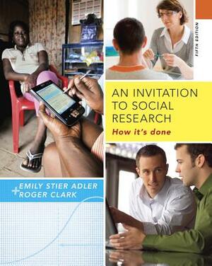 An Invitation to Social Research: How It's Done by Emily Stier Adler, Roger Clark