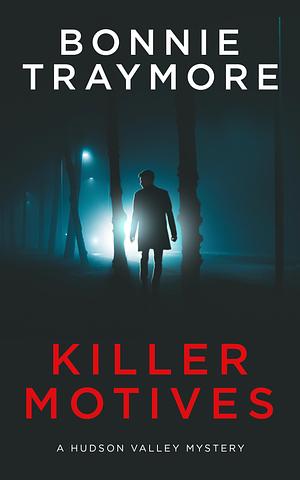 Killer Motives: A Hudson Valley Mystery by Bonnie Traymore, Bonnie Traymore