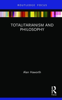 Totalitarianism and Philosophy by Alan Haworth